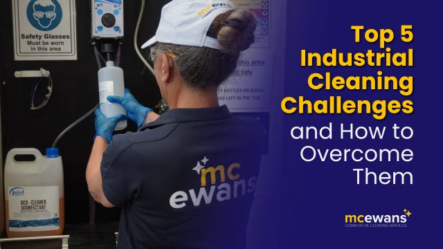 Top 5 Industrial Cleaning Challenges and How to Overcome Them | Mcewanscleaning